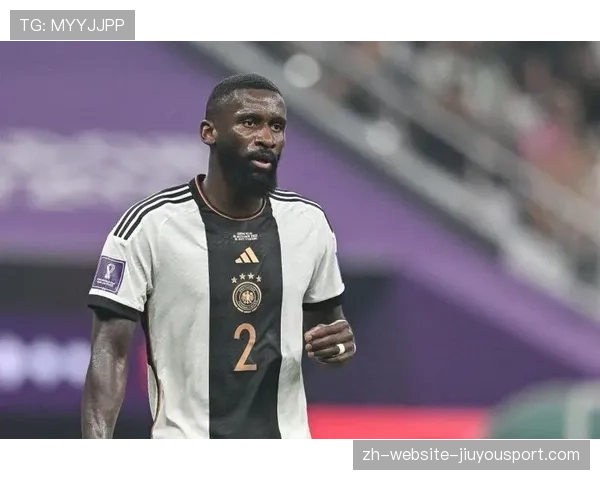 吕迪格左腿股直肌受伤，预计休战三月，马夏尔加盟蒙特雷，吕迪格续约